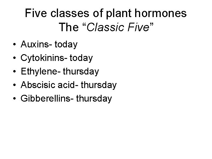 Five classes of plant hormones The “Classic Five” • • • Auxins- today Cytokinins- Five classes of plant hormones The “Classic Five” • • • Auxins- today Cytokinins-
