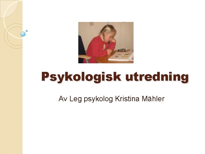 Psykologisk utredning Av Leg psykolog Kristina Mähler 