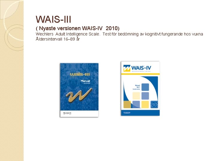 WAIS-III ( Nyaste versionen WAIS-IV 2010) Wechlers Adult Intelligence Scale. Test för bedömning av