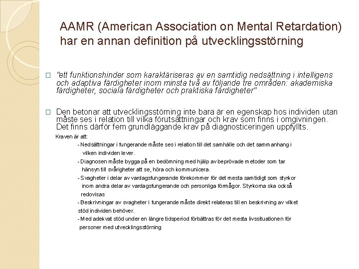 AAMR (American Association on Mental Retardation) har en annan definition på utvecklingsstörning � "ett
