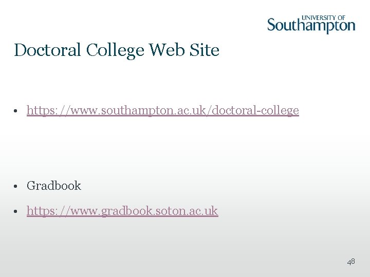 Doctoral College Web Site • https: //www. southampton. ac. uk/doctoral-college • Gradbook • https: