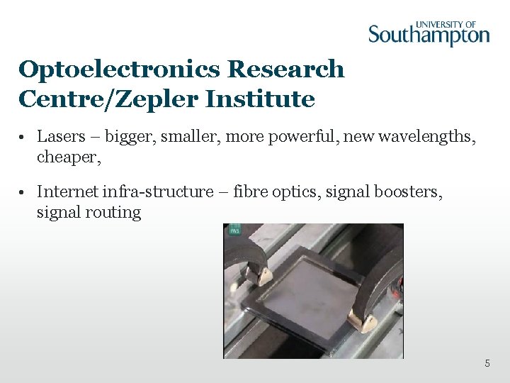 Optoelectronics Research Centre/Zepler Institute • Lasers – bigger, smaller, more powerful, new wavelengths, cheaper,