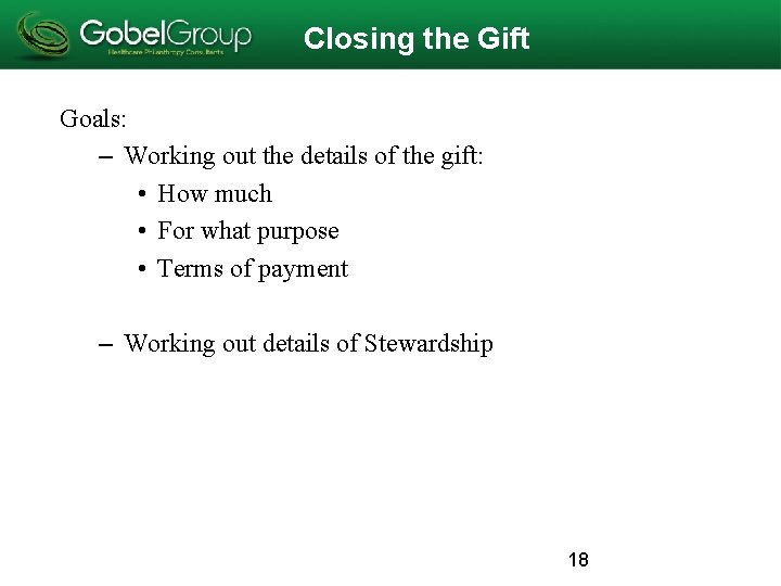 Closing the Gift Goals: – Working out the details of the gift: • How Closing the Gift Goals: – Working out the details of the gift: • How