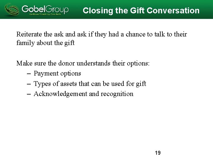 Closing the Gift Conversation Reiterate the ask and ask if they had a chance Closing the Gift Conversation Reiterate the ask and ask if they had a chance