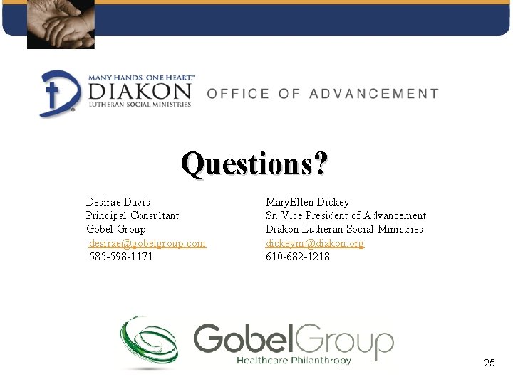 Questions? Desirae Davis Principal Consultant Gobel Group desirae@gobelgroup. com 585 -598 -1171 Mary. Ellen Questions? Desirae Davis Principal Consultant Gobel Group desirae@gobelgroup. com 585 -598 -1171 Mary. Ellen