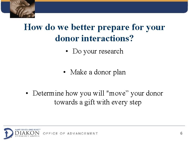 How do we better prepare for your donor interactions? • Do your research • How do we better prepare for your donor interactions? • Do your research •