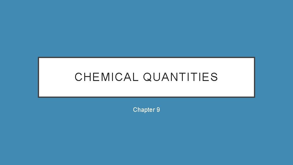 CHEMICAL QUANTITIES Chapter 9 