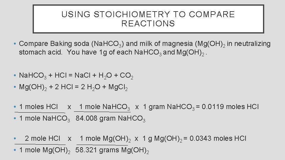 USING STOICHIOMETRY TO COMPARE REACTIONS • Compare Baking soda (Na. HCO 3) and milk