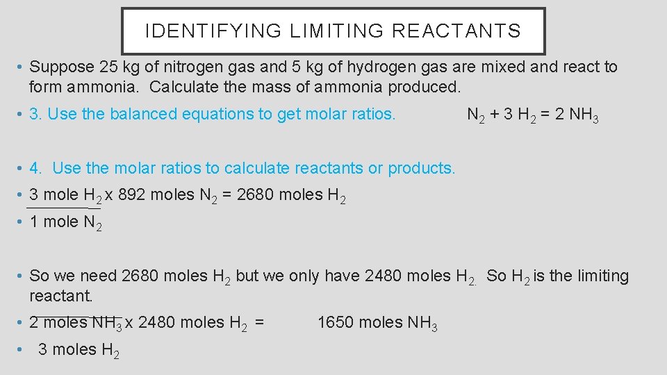 IDENTIFYING LIMITING REACTANTS • Suppose 25 kg of nitrogen gas and 5 kg of
