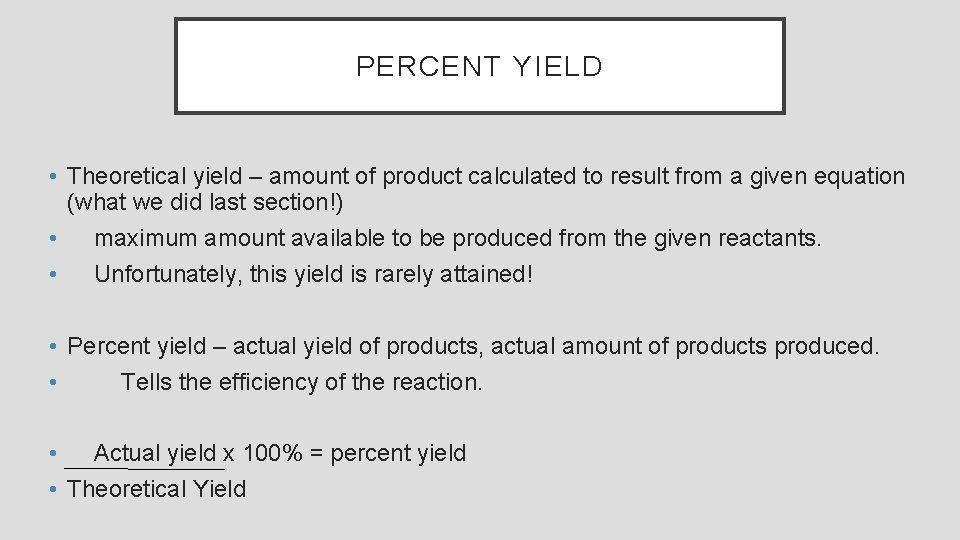 PERCENT YIELD • Theoretical yield – amount of product calculated to result from a