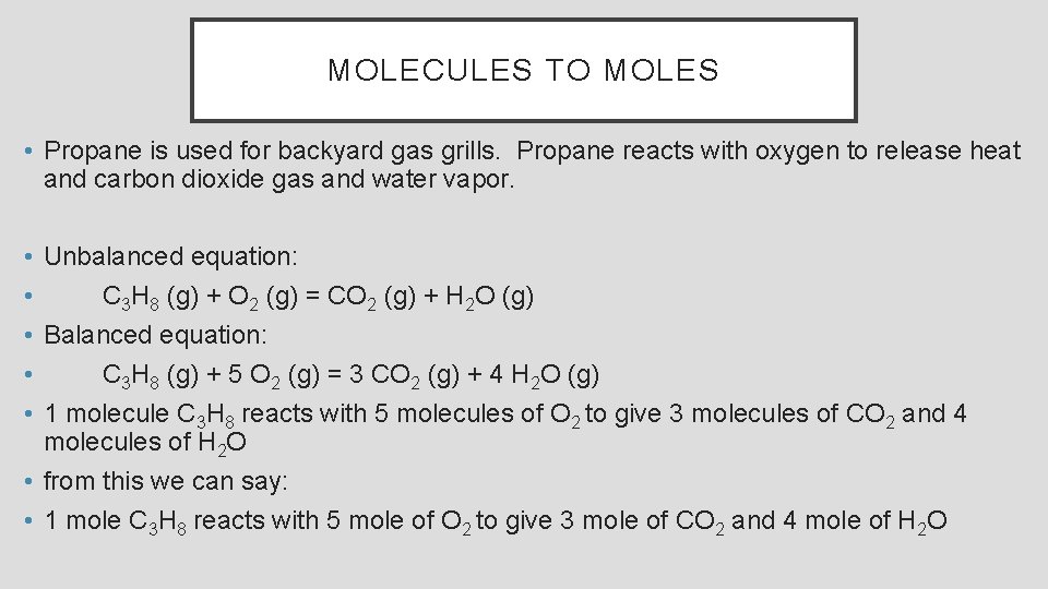 MOLECULES TO MOLES • Propane is used for backyard gas grills. Propane reacts with