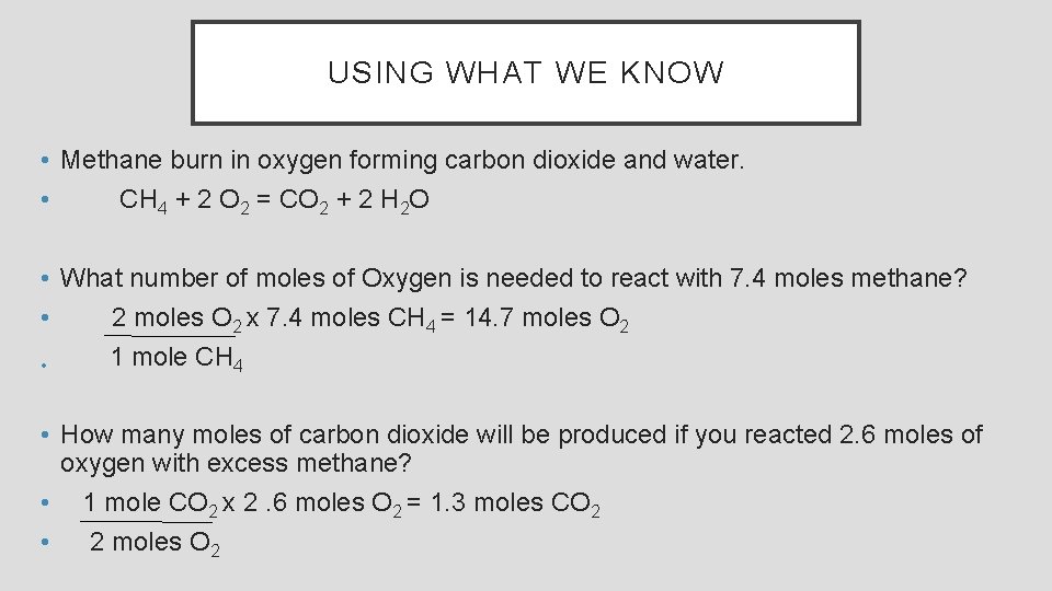 USING WHAT WE KNOW • Methane burn in oxygen forming carbon dioxide and water.