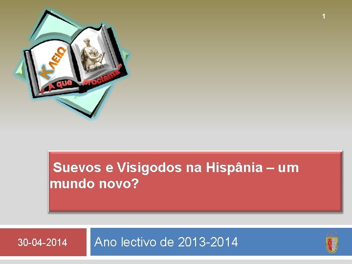 ΛΕ ΙΩ 1 Suevos e Visigodos na Hispânia – um mundo novo? 30 -04