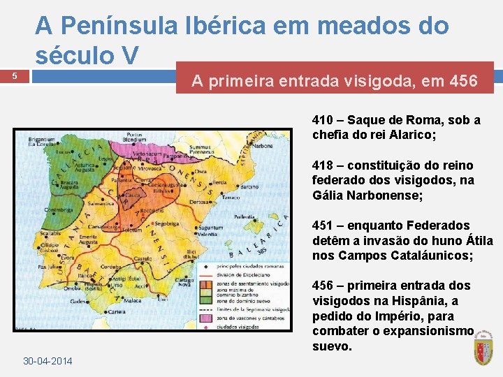 A Península Ibérica em meados do século V A primeira entrada visigoda, em 456