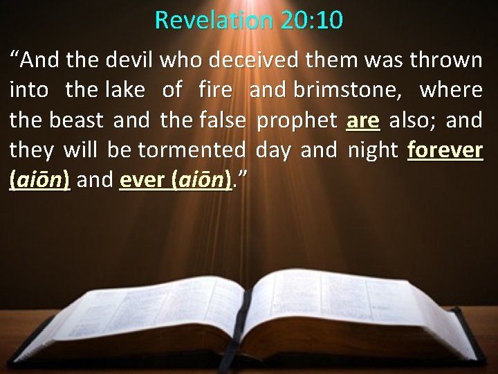 Revelation 20: 10 “And the devil who deceived them was thrown into the lake
