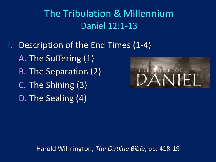 The Tribulation & Millennium Daniel 12: 1 -13 I. Description of the End Times