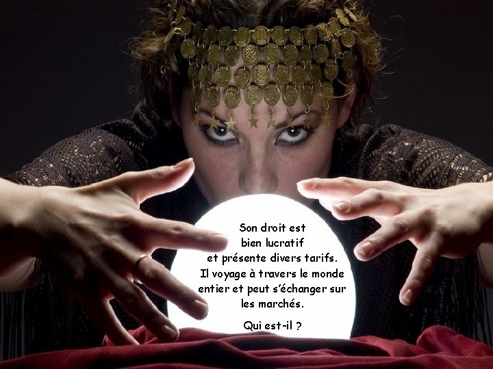 Son droit est bien lucratif et présente divers tarifs. Il voyage à travers le