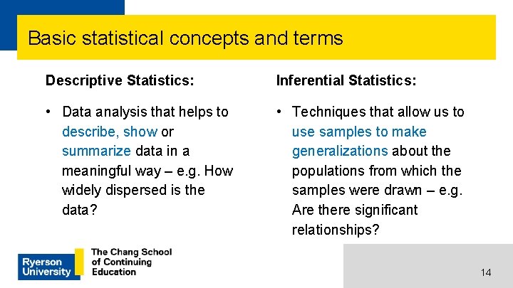 Basic statistical concepts and terms Descriptive Statistics: Inferential Statistics: • Data analysis that helps