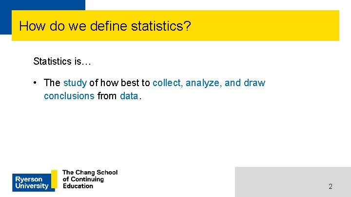 How do we define statistics? Statistics is… • The study of how best to