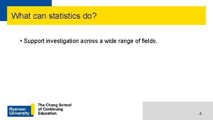 What can statistics do? • Support investigation across a wide range of fields. 4