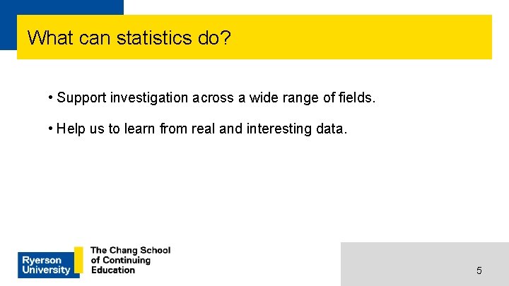 What can statistics do? • Support investigation across a wide range of fields. •