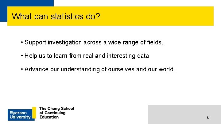 What can statistics do? • Support investigation across a wide range of fields. •