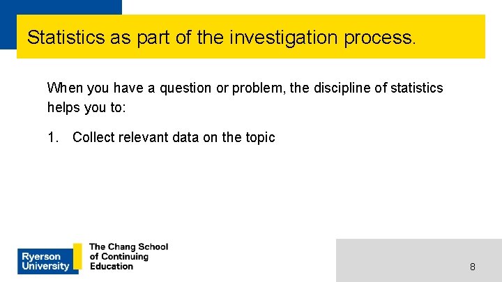 Statistics as part of the investigation process. When you have a question or problem,