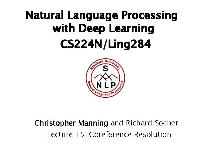Natural Language Processing with Deep Learning CS 224 N/Ling 284 Christopher Manning and Richard Natural Language Processing with Deep Learning CS 224 N/Ling 284 Christopher Manning and Richard