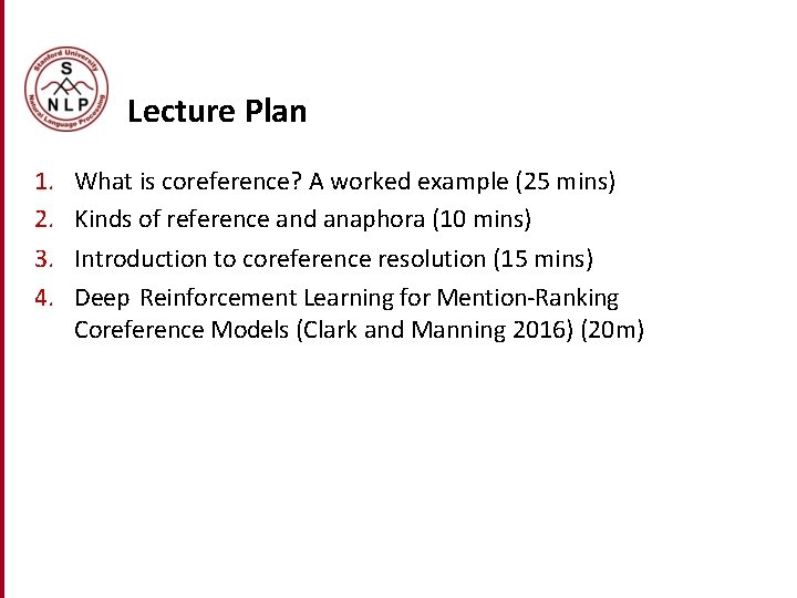 Lecture Plan 1. 2. 3. 4. What is coreference? A worked example (25 mins) Lecture Plan 1. 2. 3. 4. What is coreference? A worked example (25 mins)
