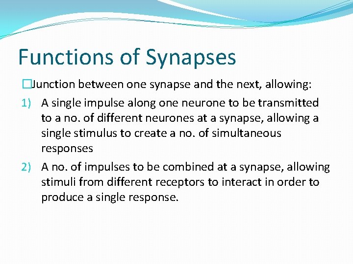 Functions of Synapses �Junction between one synapse and the next, allowing: 1) A single