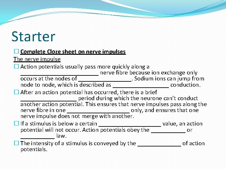 Starter � Complete Cloze sheet on nerve impulses The nerve impulse � Action potentials