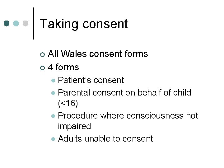 Taking consent All Wales consent forms ¢ 4 forms ¢ Patient’s consent l Parental