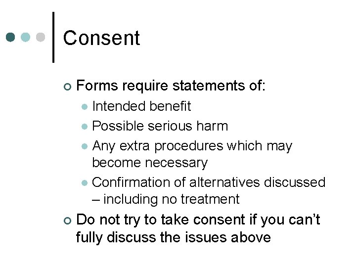 Consent ¢ Forms require statements of: Intended benefit l Possible serious harm l Any