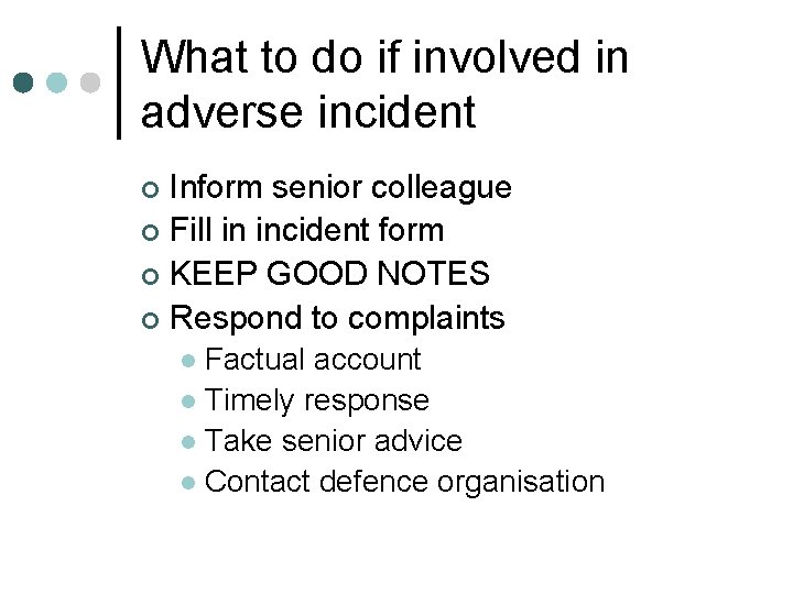 What to do if involved in adverse incident Inform senior colleague ¢ Fill in