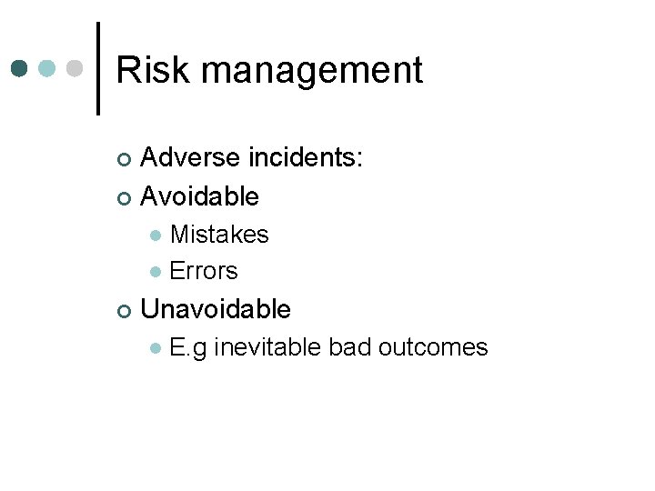 Risk management Adverse incidents: ¢ Avoidable ¢ Mistakes l Errors l ¢ Unavoidable l