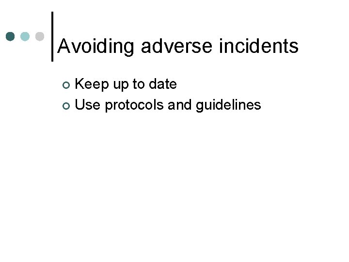 Avoiding adverse incidents Keep up to date ¢ Use protocols and guidelines ¢ 