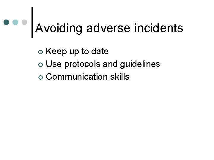 Avoiding adverse incidents Keep up to date ¢ Use protocols and guidelines ¢ Communication