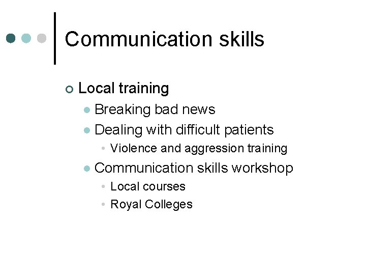 Communication skills ¢ Local training Breaking bad news l Dealing with difficult patients l