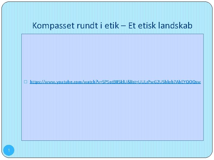Kompasset rundt i etik – Et etisk landskab � https: //www. youtube. com/watch? v=5