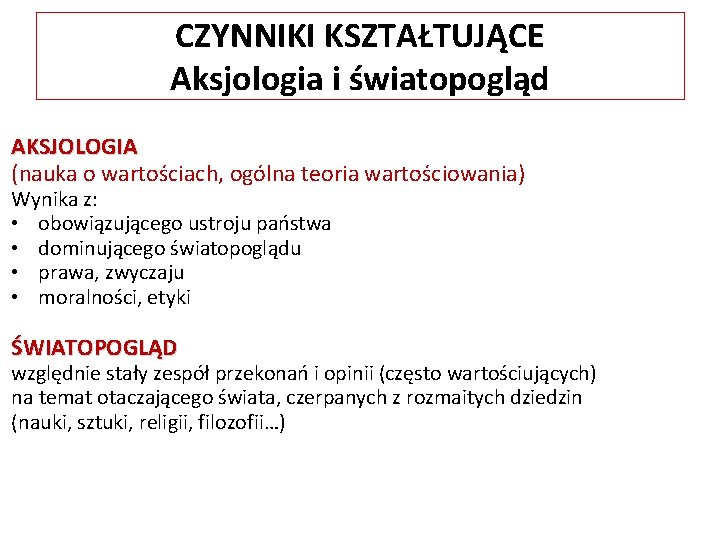 CZYNNIKI KSZTAŁTUJĄCE Aksjologia i światopogląd AKSJOLOGIA (nauka o wartościach, ogólna teoria wartościowania) Wynika z: