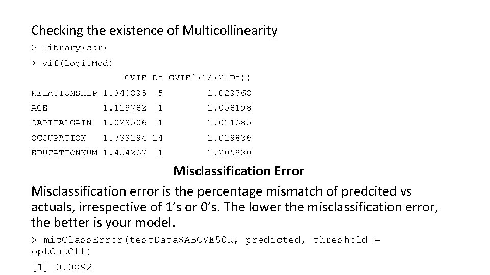 Checking the existence of Multicollinearity > library(car) > vif(logit. Mod) GVIF Df GVIF^(1/(2*Df)) RELATIONSHIP Checking the existence of Multicollinearity > library(car) > vif(logit. Mod) GVIF Df GVIF^(1/(2*Df)) RELATIONSHIP