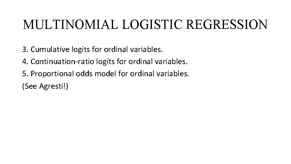 MULTINOMIAL LOGISTIC REGRESSION 3. Cumulative logits for ordinal variables. 4. Continuation-ratio logits for ordinal MULTINOMIAL LOGISTIC REGRESSION 3. Cumulative logits for ordinal variables. 4. Continuation-ratio logits for ordinal