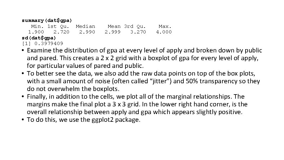summary(dat$gpa) Min. 1 st Qu. Median 1. 900 2. 720 2. 990 sd(dat$gpa) [1]