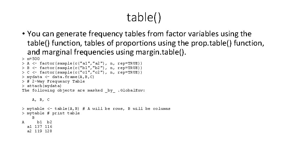 table() • You can generate frequency tables from factor variables using the table() function, table() • You can generate frequency tables from factor variables using the table() function,