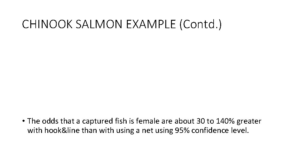 CHINOOK SALMON EXAMPLE (Contd. ) • The odds that a captured fish is female CHINOOK SALMON EXAMPLE (Contd. ) • The odds that a captured fish is female