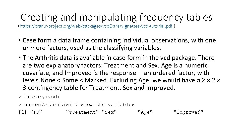 Creating and manipulating frequency tables (https: //cran. r-project. org/web/packages/vcd. Extra/vignettes/vcd-tutorial. pdf ) • Case Creating and manipulating frequency tables (https: //cran. r-project. org/web/packages/vcd. Extra/vignettes/vcd-tutorial. pdf ) • Case