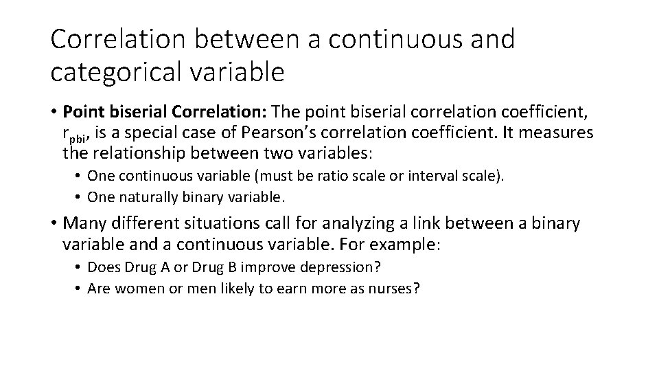 Correlation between a continuous and categorical variable • Point biserial Correlation: The point biserial Correlation between a continuous and categorical variable • Point biserial Correlation: The point biserial