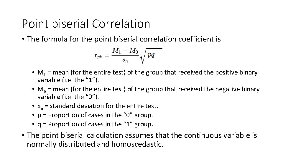 Point biserial Correlation • The formula for the point biserial correlation coefficient is: • Point biserial Correlation • The formula for the point biserial correlation coefficient is: •