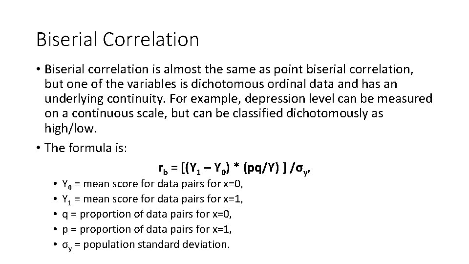 Biserial Correlation • Biserial correlation is almost the same as point biserial correlation, but Biserial Correlation • Biserial correlation is almost the same as point biserial correlation, but