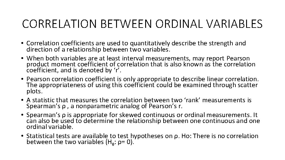 CORRELATION BETWEEN ORDINAL VARIABLES • Correlation coefficients are used to quantitatively describe the strength CORRELATION BETWEEN ORDINAL VARIABLES • Correlation coefficients are used to quantitatively describe the strength